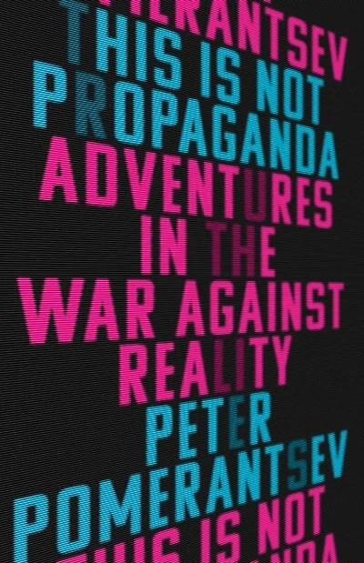 This Is Not Propaganda: Adventures The War Against Reality