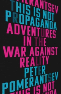 This Is Not Propaganda: Adventures The War Against Reality