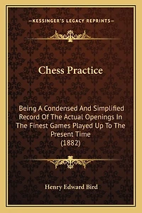 Chess Practice: Being A Condensed And Simplified Record Of The Actual Openings In The Finest Games Played Up To The Present Time (1882)