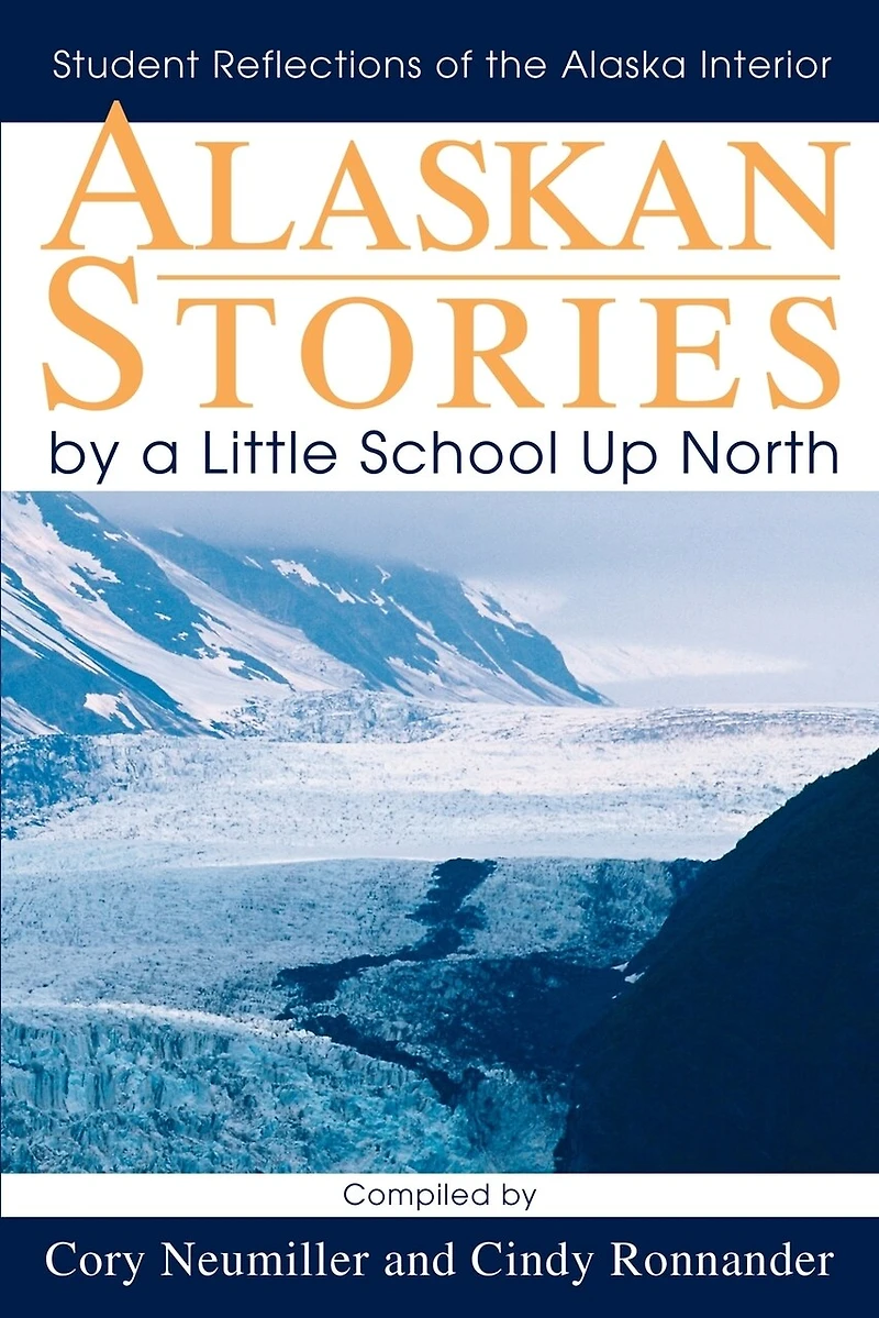 Alaskan Stories by a Little School Up North: Student Reflections of the Alaska Interior