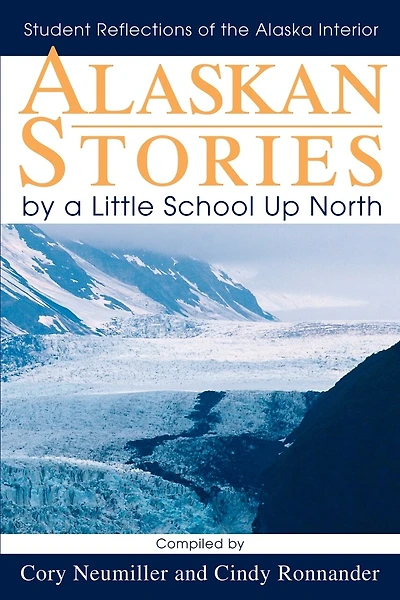 Alaskan Stories by a Little School Up North: Student Reflections of the Alaska Interior