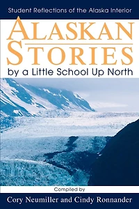 Alaskan Stories by a Little School Up North: Student Reflections of the Alaska Interior