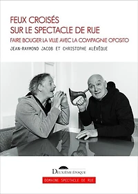Feux croisés sur le spectacle de rue: faire bouger la ville avec la compagnie Oposito