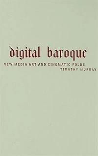Digital Baroque: New Media Art and Cinematic Folds