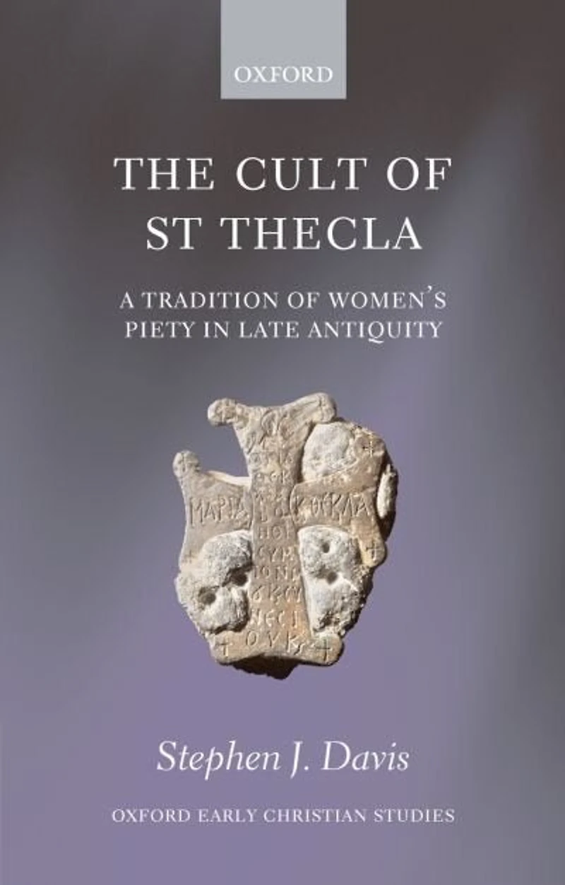 The Cult of Saint Thecla: A Tradition Women's Piety Late Antiquity
