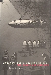 Canada's Early Nuclear Policy: Fate, Chance, and Character