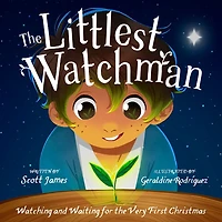 The LITTLEST WATCHMAN: Watching and Waiting for the Very First Christmas