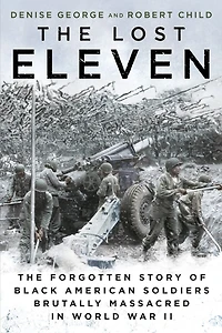 The Lost Eleven: Forgotten Story of Black American Soldiers Brutally Massacred World War II