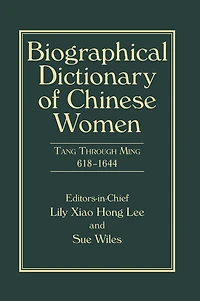Biographical Dictionary of Chinese Women, Volume II: Tang Through Ming 618 - 1644