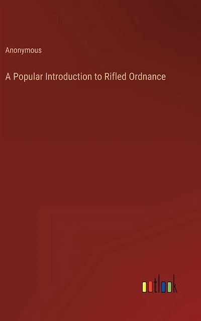 A Popular Introduction to Rifled Ordnance