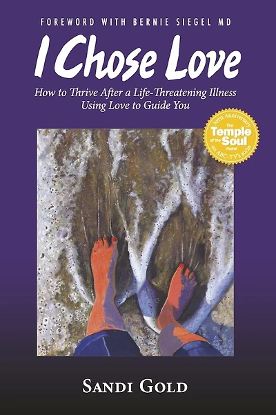 I Chose Love: How to Thrive After a Life-Threatening Disease Using Love to Guide You