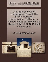 U.s. Supreme Court Transcript Of Record The British Transport Commission, Petitioner, V. United States Of America, As Owner Of The U. S. N. S. Haiti Victory, Et Al.