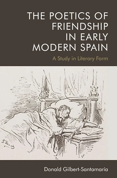 The Poetics of Friendship Early Modern Spain: A Study Literary Form