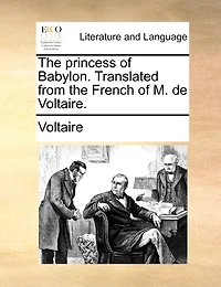 the Princess of Babylon. Translated From French M. de Voltaire