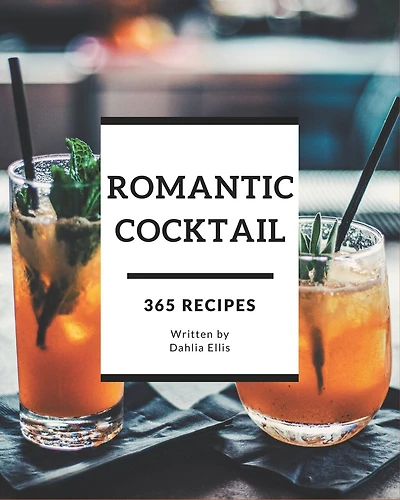 365 Romantic Cocktail Recipes: Happiness is When You Have a Romantic Cocktail Cookbook!