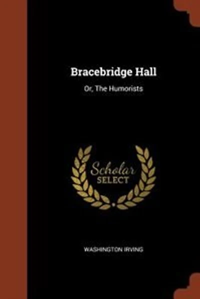 Bracebridge Hall: Or, The Humorists