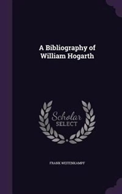 A Bibliography of William Hogarth (Classic Reprint)