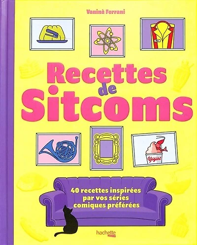 Les recettes de sitcoms: 40 inspirées par vos séries comiques préférées