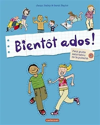 Bientôt ados !: petit guide sans tabou de la puberté
