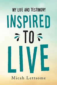 Inspired To Live: My Life And Testimony