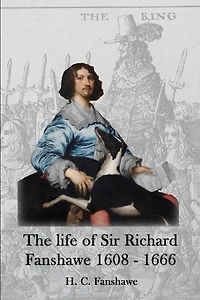 The life of Sir Richard Fanshawe, 1608 - 1666: an extract from The History of the Fanshawe Family (first published 1927)