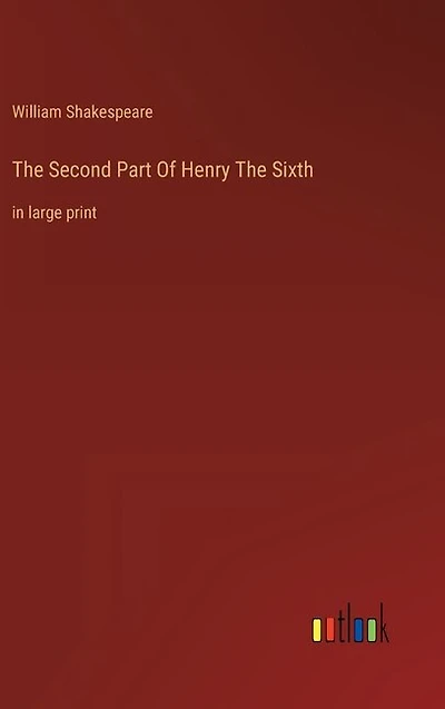 The Second Part Of Henry The Sixth: in large print
