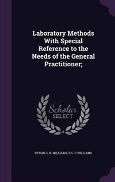 Laboratory Methods With Special Reference to the Needs of the General Practitioner;