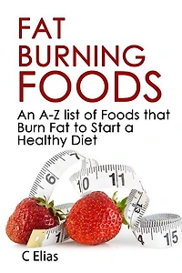 Fat Burning Foods: An A-Z list of Foods that Burn Fat to Start a Healthy Diet