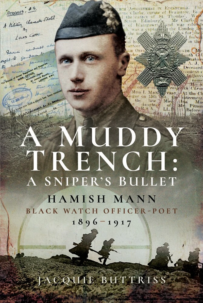 A Muddy Trench: Sniper's Bullet: Hamish Mann, Black Watch, Officer-Poet, 1896–1917