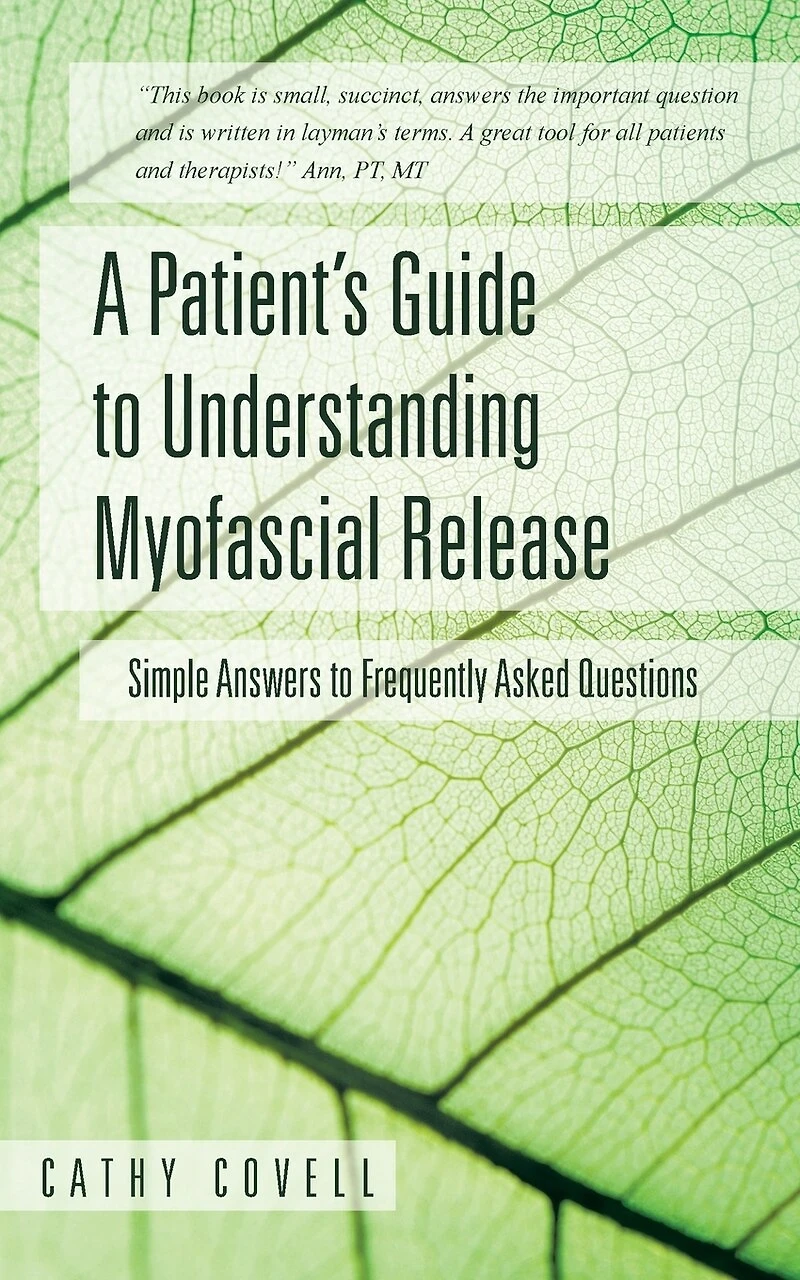 A Patient's Guide to Understanding Myofascial Release: Simple Answers Frequently Asked Questions