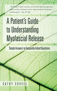 A Patient's Guide to Understanding Myofascial Release: Simple Answers Frequently Asked Questions