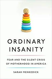 Ordinary Insanity: Fear and the Silent Crisis of Motherhood America