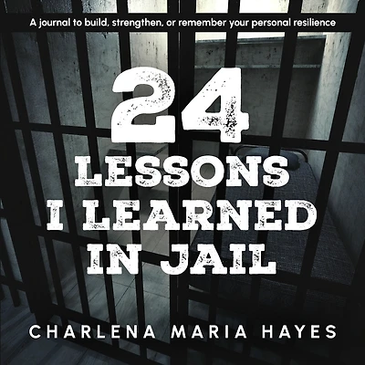 24 Lessons I learned in Jail: A journal to build, strengthen