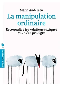 la manipulation ordinaire : reconnaître pour s'en protéger: protéger