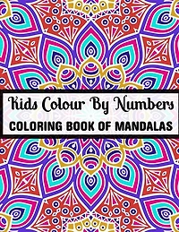Kids Colour By Numbers Coloring Book Of Mandalas: 25+ Colour By Numbers Mandalas Relaxation and Stress Relief (Mandalas Colour By Number Books)