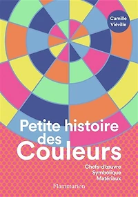 Petite histoire des couleurs: chefs-d'oeuvre, symbolique, matériaux