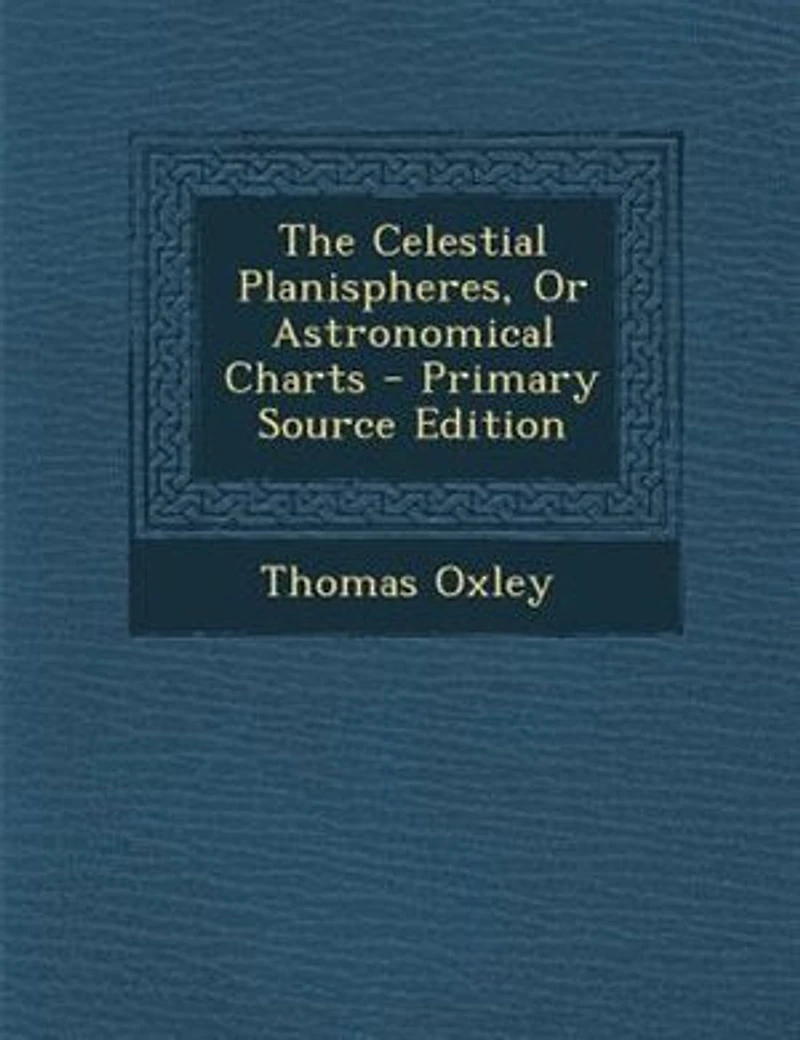 The Celestial Planispheres, Or Astronomical Charts