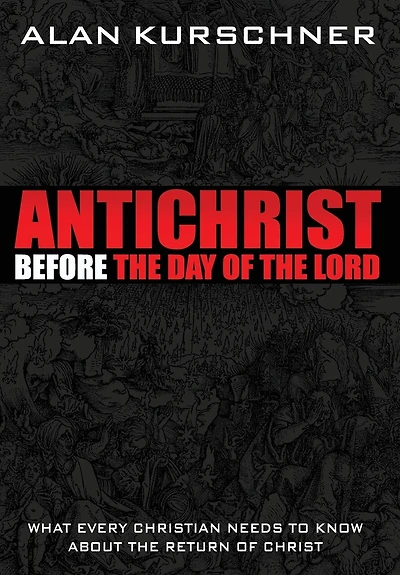Antichrist Before the Day of Lord: What Every Christian Needs to Know about Return Christ
