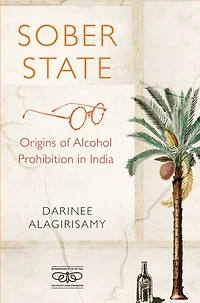 Sober State: Origins of Alcohol Prohibition India