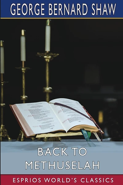 Back to Methuselah (Esprios Classics): A Metabiological Pentateuch
