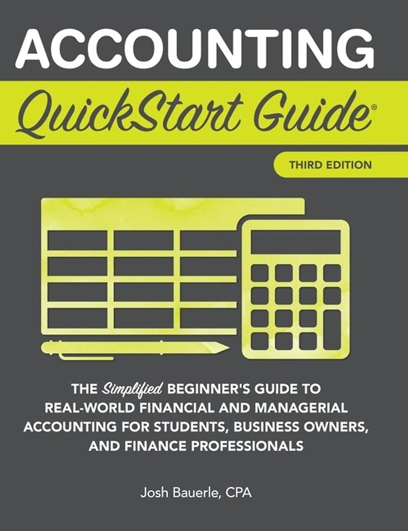 Accounting QuickStart Guide: The Simplified Beginner's Guide to Financial & Managerial For Students, Business Owners and Finance Professionals