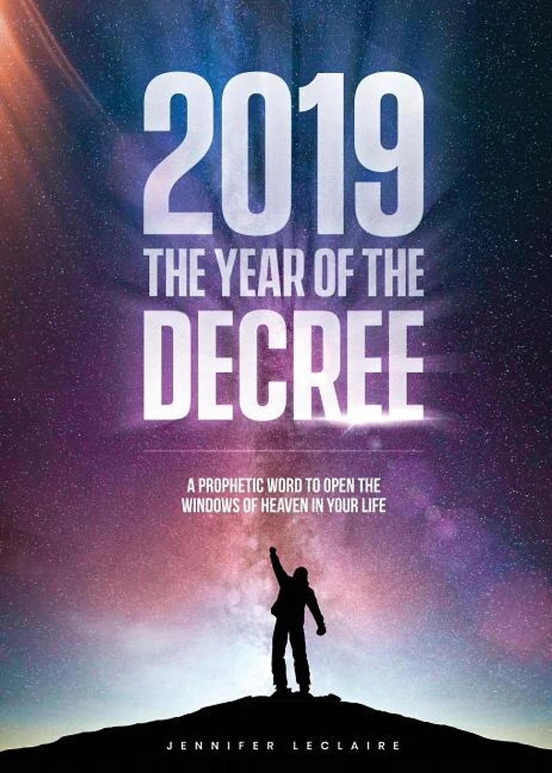 2019: The Year of the Decree: A revelation to open the windows of heaven in your life