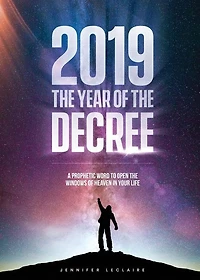 2019: The Year of the Decree: A revelation to open the windows of heaven in your life