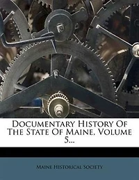 Documentary History Of The State Maine, Volume 5