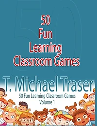 50 Fun Learning Classroom Games: Effective and Fun Learning Games for Elementary and Middle School