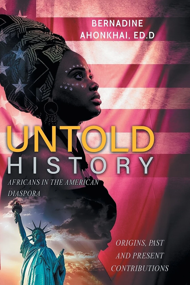 Untold History: Africans the American Diaspora Origins, Past and Present Contributions