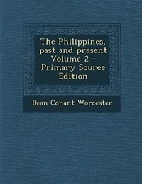 The Philippines, past and present Volume 2 - Primary Source Edition