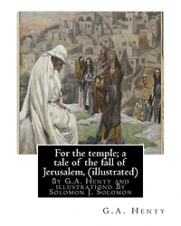For the temple; a tale of the fall of Jerusalem, By G.A. Henty ( illustrated ): By Solomon Joseph Solomon(16 September 1860 - 27 July 1927) was a British painter.