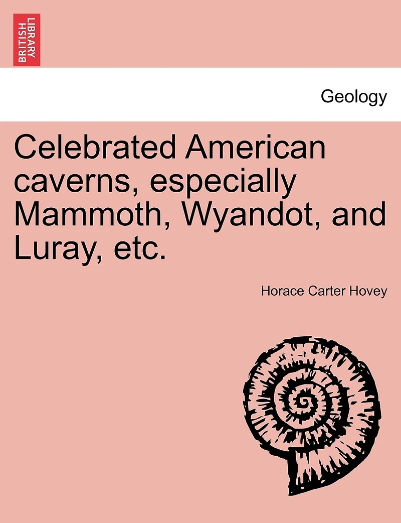 Celebrated American Caverns, Especially Mammoth, Wyandot, And Luray, Etc.