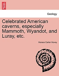 Celebrated American Caverns, Especially Mammoth, Wyandot, And Luray, Etc.